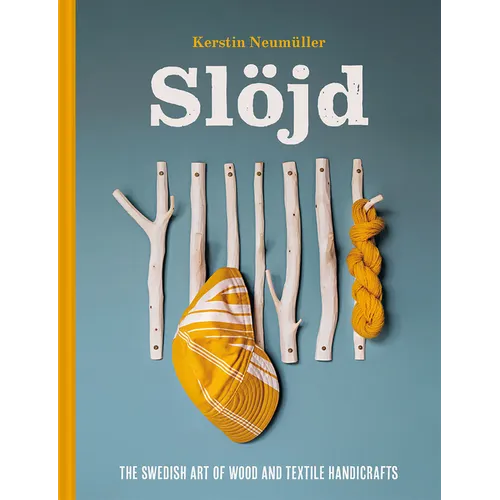Slöjd: The Swedish Art of Wood and Textile Handicrafts