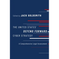 The United States' Defend Forward Cyber Strategy: A Comprehensive Legal Assessment