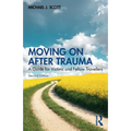 Moving on After Trauma: A Guide for Victims and Fellow Travellers