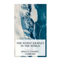 The Worst Journey in the World: Antarctic 1910-1913