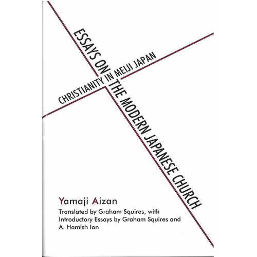 Essays on the Modern Japanese Church: Christianity in Meiji Japan
