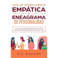 Guía de supervivencia empática y eneagrama de personalidad: Plan paso a paso para encontrar su camino para el crecimiento espiritual en tan sólo 7 día
