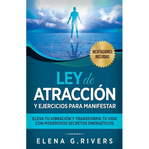 Ley de atracción y ejercicios para manifestar: Eleva tu vibración y transforma tu vida con poderosos secretos energéticos