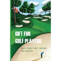 Gift For Golf Players: Very Funny Golf Sayings And Quotes: Golf Book