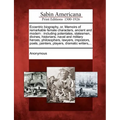 Eccentric Biography, Or, Memoirs of Remarkable Female Characters, Ancient and Modern: Including Potentates, Statesmen, Divines, Historians, Naval and