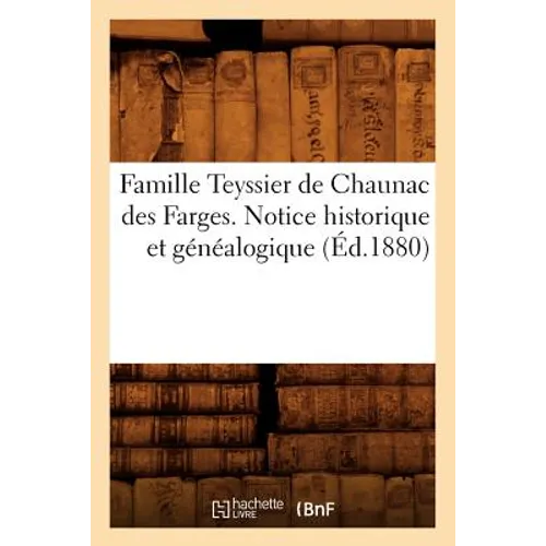 Famille Teyssier de Chaunac Des Farges. Notice Historique Et Généalogique (Éd.1880)