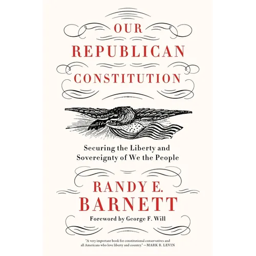 Our Republican Constitution: Securing the Liberty and Sovereignty of We the People