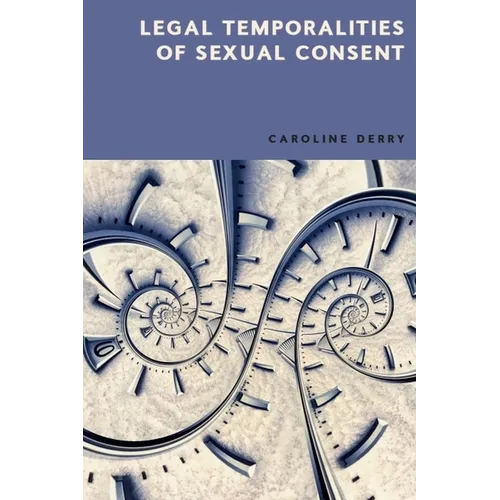 Legal Temporalities of Sexual Consent