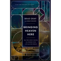 Bringing Heaven Here: How the Lord's Prayer Can Change Your Life and Our World
