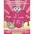 Valentine's Day Coloring Book for Beginners Ages 2 to 4: 50 Large and Easy Coloring Pages to Learn How to Color - 8.5" x 11"