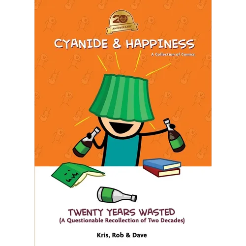 Cyanide & Happiness: Twenty Years Wasted: (A Questionable Recollection of the First Two Decades)