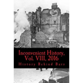 Inconvenient History, Vol. VIII, 2016: All four 2016 issues of Inconvenient History