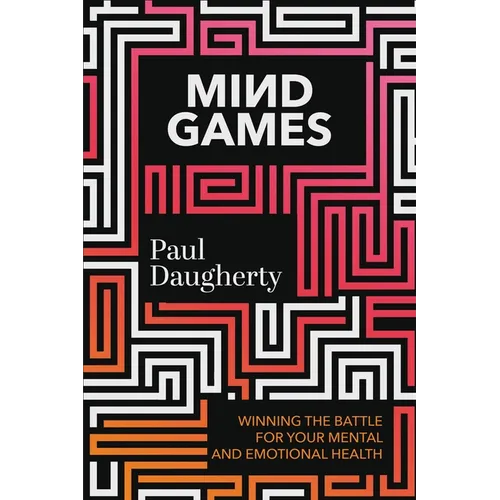 Mind Games: Winning the Battle for Your Mental and Emotional Health