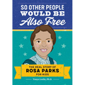So Other People Would Be Also Free: The Real Story of Rosa Parks for Kids