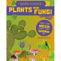 Weird Science: Plants and Fungi