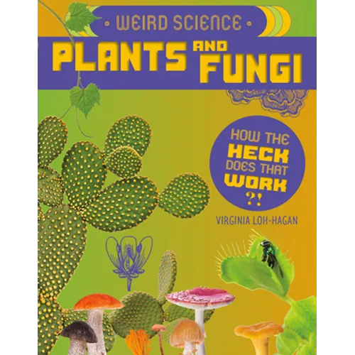 Weird Science: Plants and Fungi