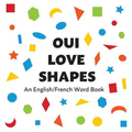 Oui Love Shapes: An English/French Bilingual Word Book