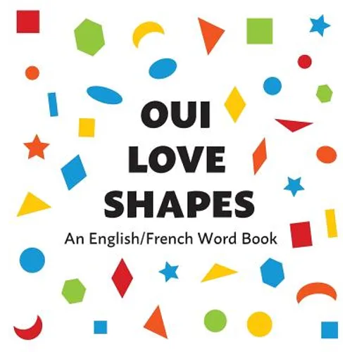 Oui Love Shapes: An English/French Bilingual Word Book