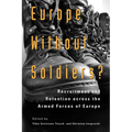 Europe Without Soldiers?: Recruitment and Retention Across the Armed Forces of Europe Volume 146