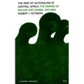 Rise of Nationalism in Central Africa: The Making of Malawi and Zambia, 1873-1964