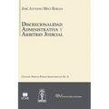 DISCRECIONALIDAD ADMINISTRATIVA Y ARBITRIO JUDICIAL. Análisis comparado de los sistemas de derecho público Iberoamericanos,