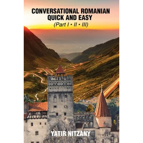 Conversational Romanian Quick and Easy: The Most Innovative Technique to Learn the Romanian Language