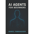 AI Agents for Beginners: Understanding Intelligent Assistants in the Age of Automation