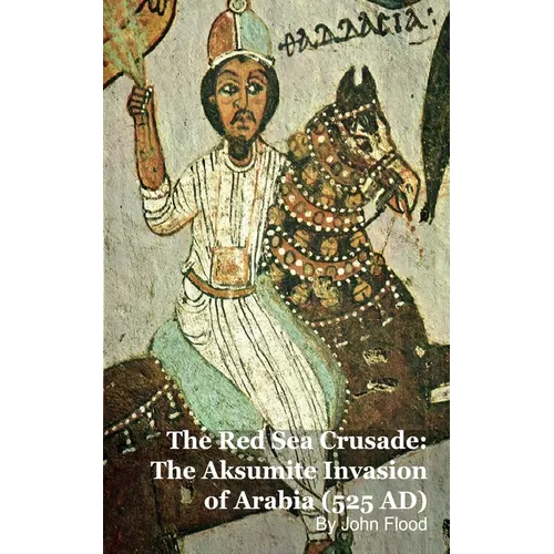 The Red Sea Crusade: The Aksumite Invasion of Arabia (525 AD)