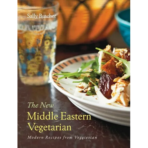 The New Middle Eastern Vegetarian: Modern Recipes from Veggiestan - 10-Year Anniversary Edition