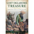 Lost Oklahoma Treasure: Misplaced Mines, Outlaw Loot & Mule Loads of Gold