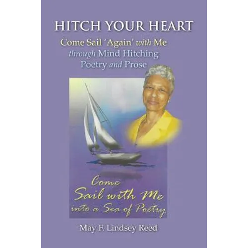 Hitch Your Heart: Come Sail Again with Me through Mind Hitching Poetry and Prose