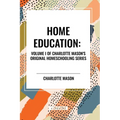 Home Education, of Charlotte Mason's Homeschooling Series, Volume I