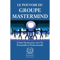 Le Pouvoir du Groupe Mastermind: L'Arme Secrète pour votre Vie Personnelle et Professionnelle
