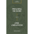 Preaching the Word with John Chrysostom