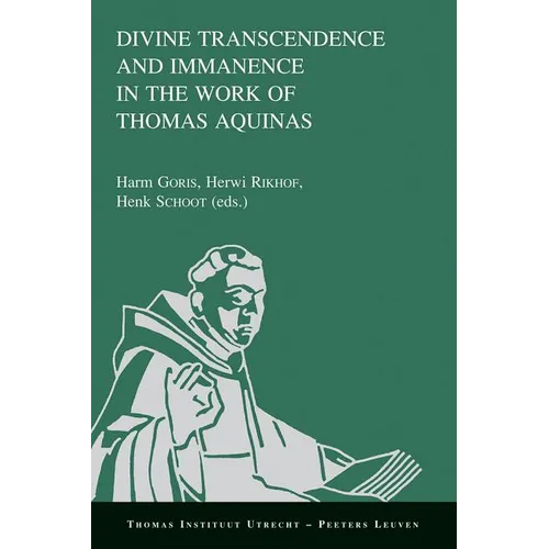 Divine Transcendence and Immanence in the Work of Thomas Aquinas: A Collection of Studies Presented at the Third Conference of the Thomas Instituut Te