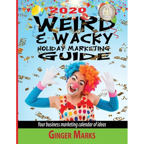 2020 Weird & Wacky Holiday Marketing Guide: Your business marketing calendar of ideas