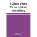 S. Clement of Rome The two epistles to the Corinthians