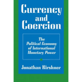 Currency and Coercion: The Political Economy of International Monetary Power