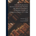 The Unpublished Revolutionary Papers of Major-General Edward Hand of Pennsylvania, 1777-1784