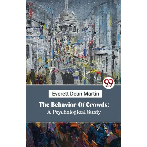The Behavior Of Crowds: A Psychological Study