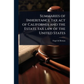 Summaries of Inheritance tax act of California and the Estate tax law of the United States