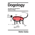 Dogology: The Weird and Wonderful Science of Dogs