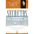 Secretos del Vendedor Más Rico del Mundo: Diez Consejos Prácticos Para Vender Más, Prestar Un Mejor Servicio Y Crear Clientes Para Toda La Vida