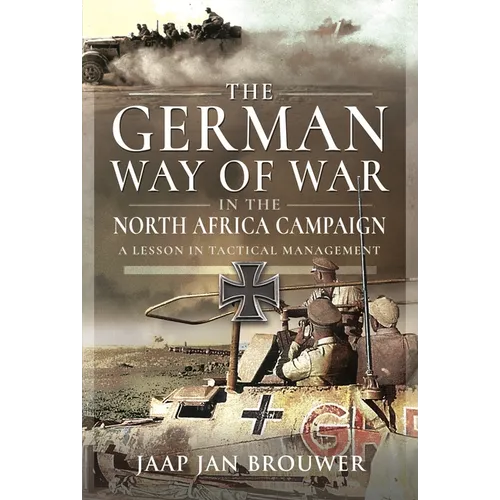 The German Way of War in the North Africa Campaign: A Lesson in Tactical Management