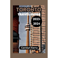 Toronto Travel Guide 2023-2024: Crafting Unforgettable Memories Across Toronto's Diverse Landscape