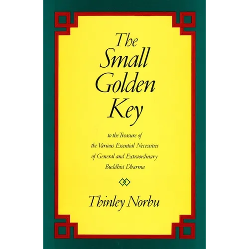 The Small Golden Key: To the Treasure of the Various Essential Necessities of General and Extraordinary Buddhist Dharma