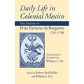 Daily Life in Colonial Mexico: The Journey of Friar Ilarione Da Bergamo, 1761-1768 Volume 78