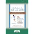 Mindfulness for Kids with ADHD: Skills to Help Children Focus, Succeed in School, and Make Friends (16pt Large Print Edition)