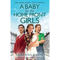 A Baby for the Home Front Girls: An uplifting and unputdownable WW2 historical saga