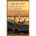 Respire pour mieux vivre: Utilisons la cohérence cardiaque